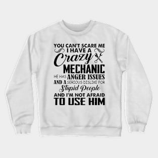 You Can't Scare Me I Have A Crazy Mechanic Crewneck Sweatshirt